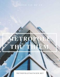 Thông tin dự án Metropole Thủ Thiêm Quận 2