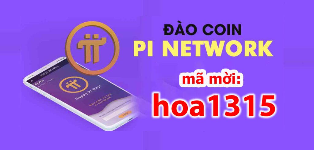 Đăng ký và dùng mã mời pi network [Hoa1315] ngay hôm nay